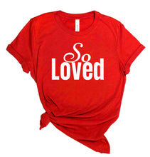 Load image into Gallery viewer, The &quot;So Loved&quot; Tee