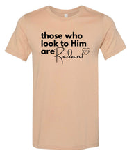 Load image into Gallery viewer, Those who look to Him are Radiant Short Sleeve Tee
