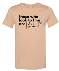 Those who look to Him are Radiant Short Sleeve Tee